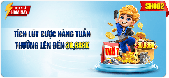 Tích Lũy Cược Mỗi Tuần - Thưởng Lên Đến 30,888K